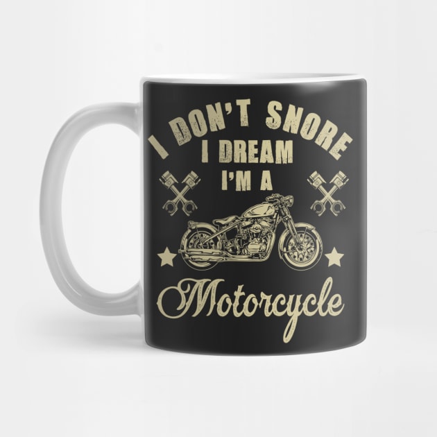 I Don't Snore I Dream I'm A Motorcycle T-Shirt Funny Gift by idanavidan